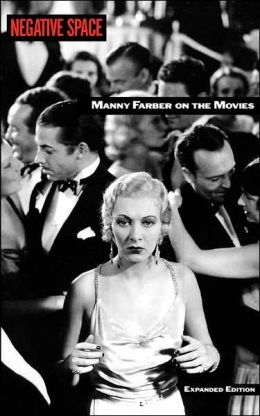 Negative Space: Manny Farber on the Movies