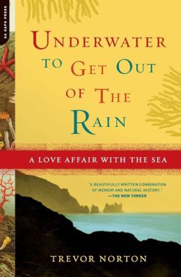 Underwater to Get Out of the Rain: A Love Affair with the Sea