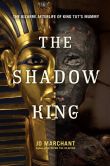 Book Cover Image. Title: The Shadow King:  The Bizarre Afterlife of King Tut's Mummy, Author: Jo Marchant