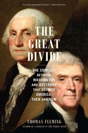 The Great Divide: The Conflict between Washington and Jefferson That Defined America, Then and Now