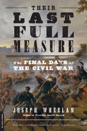 Their Last Full Measure: The Final Days of the Civil War