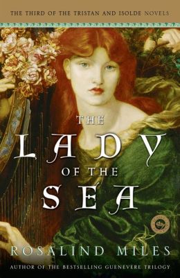 The Lady of the Sea: The Third of the Tristan and Isolde Novels Rosalind Miles