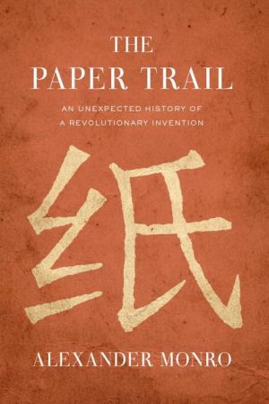 The Paper Trail: An Unexpected History of a Revolutionary Invention