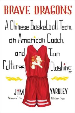 Brave Dragons: A Chinese Basketball Team, an American Coach, and Two Cultures Clashing