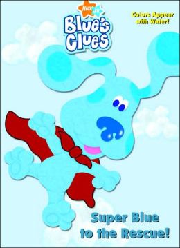 Super Blue to the Rescue with Paint Brush (Blue's Clues Series)
