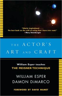 The Actor's Art and Craft: William Esper Teaches the Meisner Technique Damon DiMarco and David Mamet