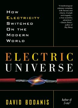 Electric Universe: How Electricity Switched on the Modern World David Bodanis