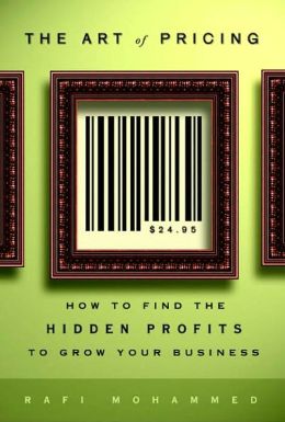 Art of Pricing: How to Find the Hidden Profits to Grow Your Business