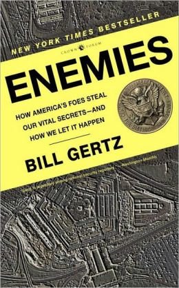 Enemies: How America's Foes Steal Our Vital Secrets--and How We Let It Happen Bill Gertz