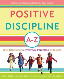 Positive Discipline A-Z: 1001 Solutions to Everyday Parenting Problems