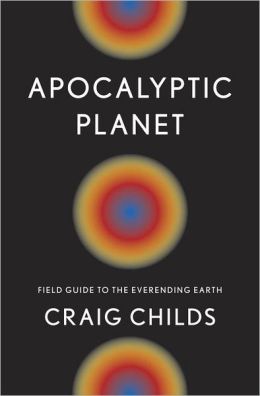 Apocalyptic Planet: Field Guide to the Everending Earth