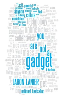 You Are Not a Gadget: A Manifesto
