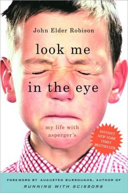 Look Me in the Eye: My Life with Asperger's John Elder Robison (Jul 12, 2009)