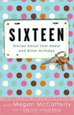 Book Cover Image. Title: Sixteen:  Stories About That Sweet and Bitter Birthday, Author: Megan McCafferty