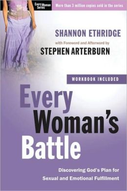 Every Woman's Battle: Discovering God's Plan for Sexual and Emotional Fulfillment Shannon Ethridge and Stephen Arterburn
