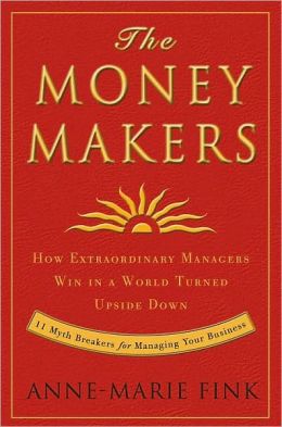 Moneymakers: How Extraordinary Managers Win in a World Turned Upside Down