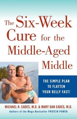 The 6-Week Cure for the Middle-Aged Middle: The Simple Plan to Flatten Your Belly Fast! Mary Dan Eades