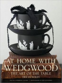At Home with Wedgwood: The Art of the Table Tricia Foley