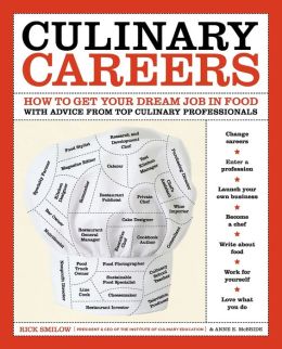 Culinary Careers: How to Get Your Dream Job in Food with Advice from Top Culinary Professionals Anne E. McBride