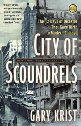 City of Scoundrels: The 12 Days of Disaster That Gave Birth to Modern Chicago