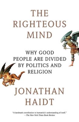 The Righteous Mind: Why Good People Are Divided Politics and Religion