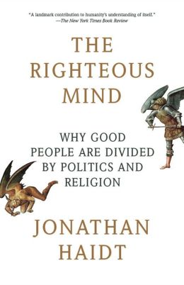 The Righteous Mind: Why Good People Are Divided Politics and Religion