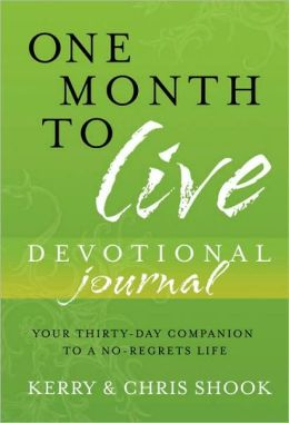 One Month to Live Devotional Journal: Your Thirty-Day Companion to a No-Regrets Life Kerry Shook and Chris Shook