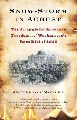 Snow-Storm in August: The Struggle for American Freedom and Washington's Race Riot of 1835