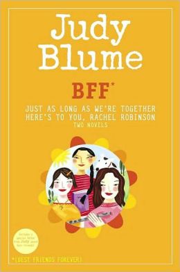 BFF*: Two novels Judy Blume--Just As Long As We're Together/Here's to You, Rachel Robinson (*Best Friends Forever)