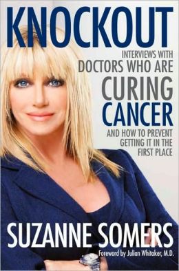 Knockout: Interviews with Doctors Who Are Curing Cancer--And How to Prevent Getting It in the First Place
