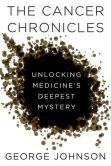 Book Cover Image. Title: The Cancer Chronicles:  Unlocking Medicine's Deepest Mystery, Author: George Johnson