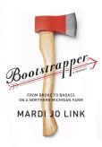 BOOK | Bootstrapper: From Broke to Badass on a Northern Michigan Farm