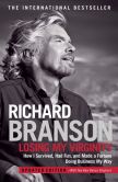 Book Cover Image. Title: Losing My Virginity:  How I Survived, Had Fun, and Made a Fortune Doing Business My Way, Author: Richard Branson