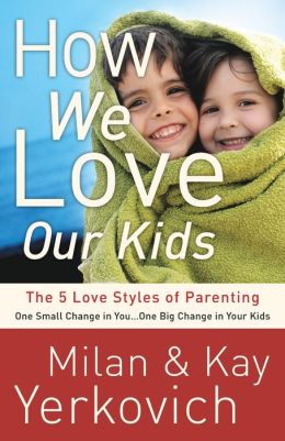 How We Love Our Kids: The Five Love Styles of Parenting