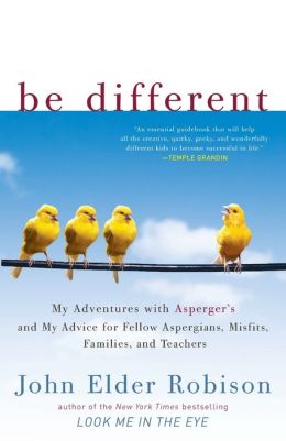 Be Different: My Adventures with Asperger's and My Advice for Fellow Aspergians, Misfits, Families, and Teachers