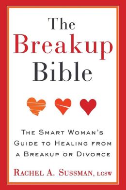 The Breakup Bible: The Smart Woman's Guide to Healing from a Breakup or Divorce