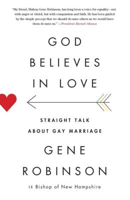 God Believes in Love: Straight Talk About Gay Marriage