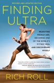 Book Cover Image. Title: Finding Ultra:  Rejecting Middle Age, Becoming One of the World's Fittest Men, and Discovering Myself, Author: Rich Roll