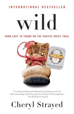 Wild: From Lost to Found on the Pacific Crest Trail (Oprah's Book Club 2.0 Digital Edition)
