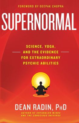 Supernormal: Science, Yoga, and the Evidence for Extraordinary Psychic Abilities