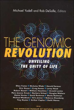 The Genomic Revolution: Unveiling the Unity of Life Michael Yudell, Rob Desalle