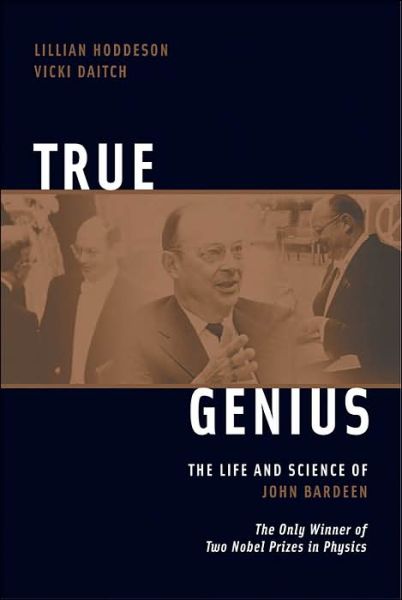 True Genius: The Life and Science of John Bardeen