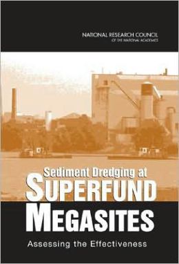 Sediment Dredging at Superfund Megasites: Assessing the Effectiveness Committee On Sediment Dredging At Superfund Megasites, National Research Council