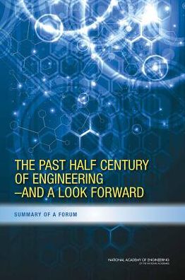 The Past Half Century of Engineering---And a Look Forward: Summary of a Forum
