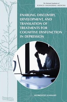 Enabling Discovery, Development, and Translation of Treatments for Cognitive Dysfunction in Depression: Workshop Summary