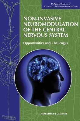 Non-Invasive Neuromodulation of the Central Nervous System: Opportunities and Challenges: Workshop Summary