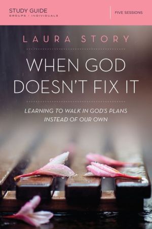 When God Doesn't Fix It Study Guide: Lessons You Never Wanted to Learn, Truths You Can't Live Without