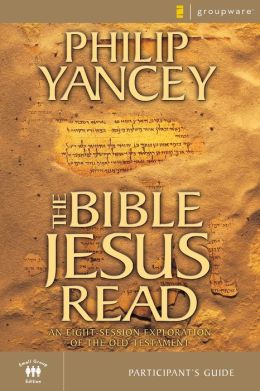 The Bible Jesus Read Participant's Guide Philip Yancey