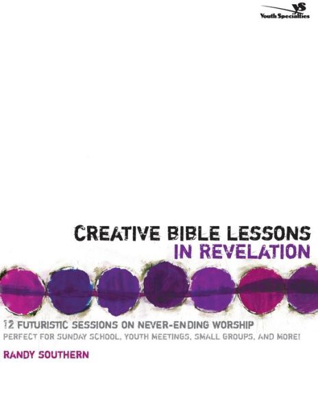 Creative Bible Lessons in Revelation: 12 Futuristic Sessions on Never-Ending Worship