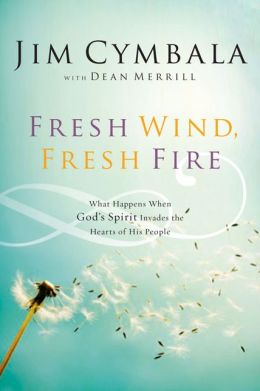 Fresh Wind, Fresh Fire: What Happens When God's Spirit Invades the Hearts of His People